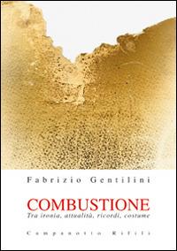 Combustione. Tra ironia, attualità, ricordi, costume - Fabrizio Gentilini - Libro Campanotto 2014, Zeta rifili.Collana cataloghi-brevi saggi | Libraccio.it