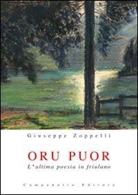 Oru puor. L'ultima poesia in friulano - Giuseppe Zoppelli - Libro Campanotto 2014, Zetà università | Libraccio.it