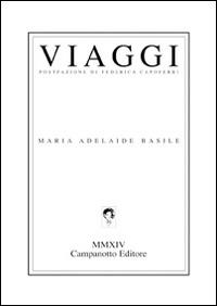 Viaggi - M. Adelaide Basile - Libro Campanotto 2014, Zeta line | Libraccio.it