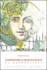 Giardino delle muse danzanti. Le danunziane - M. Cristina Crespo - Libro Campanotto 2014, Zeta rifili.Collana cataloghi-brevi saggi | Libraccio.it
