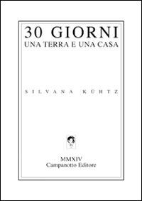 30 giorni una terra e una casa. Ediz. italiana e inglese - Silvana Kühtz - Libro Campanotto 2014, Zeta line | Libraccio.it