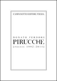Pirucche (Poesie 1992-2014) - Donato Ferdori - Libro Campanotto 2015, Poesia | Libraccio.it