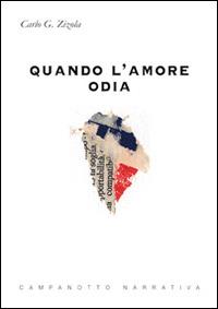 Quando l'amore odia - Carlo G. Zizola - Libro Campanotto 2015, Narrativa | Libraccio.it