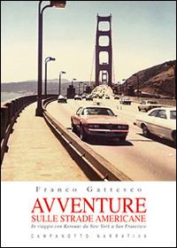 Avventure sulle strade americane. In viaggio con Kerouac da New York a San Francisco, il Far West e la Route 66 - Franco Gattesco - Libro Campanotto 2015, Narrativa | Libraccio.it