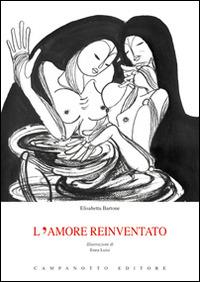 L' amore reinventato - Elisabetta Bartone - Libro Campanotto 2015, Zeta rifili.Collana cataloghi-brevi saggi | Libraccio.it
