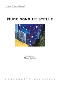 Nude sono le stelle - Luca-Elena Rosati - Libro Campanotto 2015, Narrativa | Libraccio.it