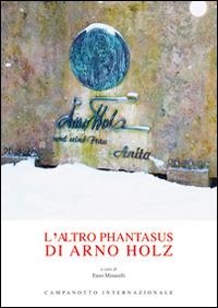 L' altro Phantasus di Arno Holz. Testo tedesco a fronte - Arno Holz - Libro Campanotto 2015, Zeta internazionale | Libraccio.it