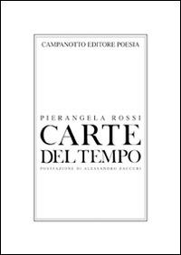 Carte del tempo - Pierangela Rossi - Libro Campanotto 2015, Poesia | Libraccio.it