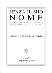 Senza il mio nome - Adriana Gloria Marigo - Libro Campanotto 2015, Zeta line | Libraccio.it
