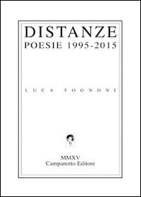 Distanze. Poesie 1995-2015 - Luca Tognoni - Libro Campanotto 2015, Zeta green | Libraccio.it