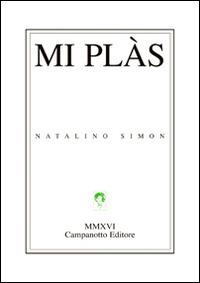 Mi plàs. Testo italiano e friulano - Natalino Simon - Libro Campanotto 2016, Lingue minori. Poesia dialettale | Libraccio.it