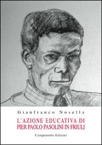 L' azione educativa di Pier Paolo Pasolini in Friuli - Gianfranco Nosella - Libro Campanotto 2016, Rifili | Libraccio.it