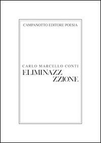 Eliminazz/zzione - Carlo M. Conti - Libro Campanotto 2018, Poesia | Libraccio.it