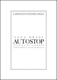 Autostop. Clinica di viaggio - Luca Brasi - Libro Campanotto 2016, Poesia | Libraccio.it