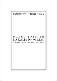 La dama di Onirion e altre poesie giovanili 1998-2000 - Marco Baiotto - Libro Campanotto 2016, Poesia | Libraccio.it