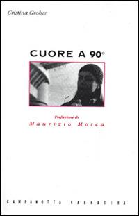 Cuore a 90° - Cristina Grober - Libro Campanotto 1995, Zeta narrativa. Prosa ital. contemporanea | Libraccio.it
