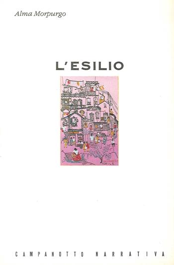 L' esilio. 1939-1955. Ricordi dal Cile - Alma Morpurgo - Libro Campanotto 2016, Zeta narrativa. Prosa ital. contemporanea | Libraccio.it