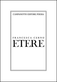 Etere - Francesca Cerno - Libro Campanotto 2016, Poesia | Libraccio.it