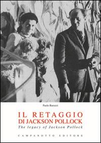 Il retaggio di Jackson Pollock-The legacy of Jackson Pollock. Ediz. bilingue - Paolo Barozzi - Libro Campanotto 2016, Rifili | Libraccio.it