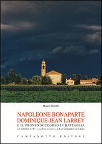 Napoleone Bonaparte-Dominique-Jean Larrey e il pronto soccorso in battaglia. 23 ottobre 1797: «Codice rosso!» a San Gottardo in Udine - Mauro Dorella - Libro Campanotto 2016, Rifili | Libraccio.it