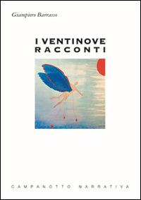 I ventinove racconti - Giampiero Barrasso - Libro Campanotto 2017, Narrativa | Libraccio.it