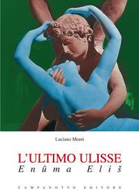 L' ultimo Ulisse. Enûma Elis - Luciano Monti - Libro Campanotto 2017, Zeta teatro | Libraccio.it