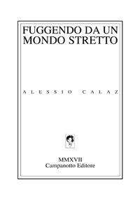 Fuggendo da un mondo stretto - Alessio Calaz - Libro Campanotto 2017, Zeta green | Libraccio.it