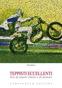 Teppisti eccellenti. Vite di angeli ribelli e di furfanti - Italo Inglese - Libro Campanotto 2017, Rifili | Libraccio.it