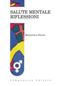Salute mentale. Riflessioni - Mariangela Pezone - Libro Campanotto 2017, Che fare. Collana di divulgazione medica | Libraccio.it