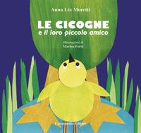 Le cicogne e il loro piccolo amico - Anna Lia Moretti - Libro Campanotto 2017, Zeta ragazzi | Libraccio.it