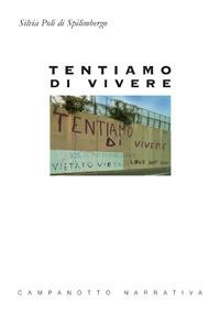Tentiamo di vivere - Silvia Poli di Spilimbergo - Libro Campanotto 2018, Narrativa | Libraccio.it
