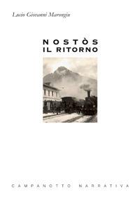 Nostòs il ritorno - Lucio Giovanni Marongiu - Libro Campanotto 2018, Narrativa | Libraccio.it