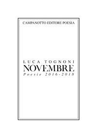 Novembre. Poesie 2016-2018 - Luca Tognoni - Libro Campanotto 2018, Poesia | Libraccio.it