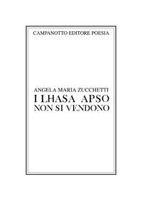 I lhasa apso non si vendono - Angela Maria Zucchetti - Libro Campanotto 2018, Poesia | Libraccio.it