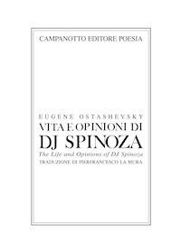 Vita e opinioni di dj Spinoza-The life and opinions of Dj Spinoza. Ediz. bilingue - Eugene Ostashevsky - Libro Campanotto 2019, Poesia | Libraccio.it