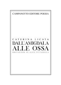 Dall'amigdala alle ossa - Caterina Licata - Libro Campanotto 2019, Poesia | Libraccio.it