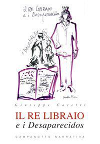 Il re libraio e i desaparecidos - Giuseppe Casetti - Libro Campanotto 2019, Narrativa | Libraccio.it