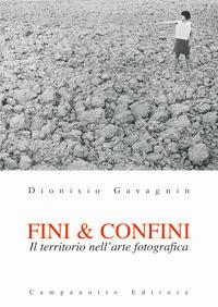 Fini & confini. Il territorio nell'arte fotografica - Dionisio Gavagnin - Libro Campanotto 2018, Zeta click. Fotografia | Libraccio.it