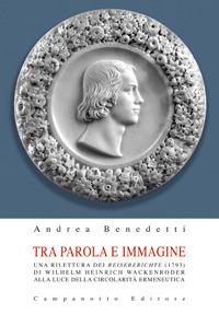 Tra parola e immagine. Una rilettura dei Reiseberichte (1793) di Wilhelm Heinrich Wackenroder alla luce della circolarità ermeneutica - Andrea Benedetti - Libro Campanotto 2019, Cultura e arte del mondo di lingua tedesca | Libraccio.it