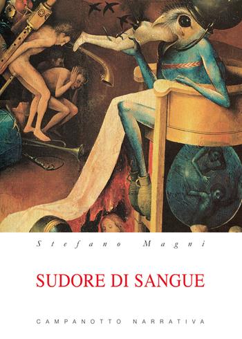 Sudore di sangue - Stefano Magni - Libro Campanotto 2019, Narrativa | Libraccio.it