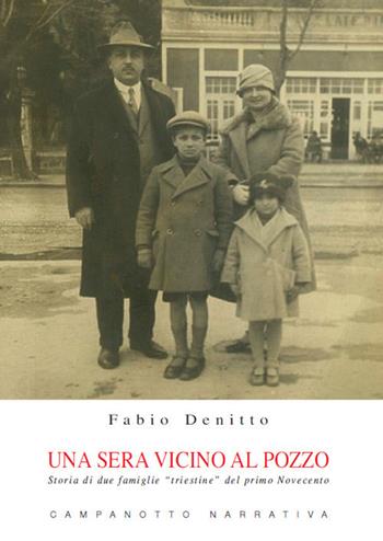 Una sera vicino al pozzo. Storia di due famiglie «triestine» del primo Novecento - Fabio Denitto - Libro Campanotto 2020 | Libraccio.it