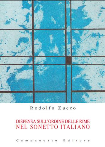 Dispensa sull'ordine delle rime nel sonetto italiano - Rodolfo Zucco - Libro Campanotto 2020, Zetà università | Libraccio.it