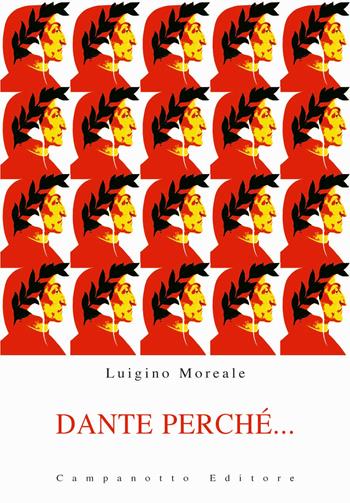 Dante perché... Guida alla lettura della Divina Commedia - Luigino Moreale - Libro Campanotto 2021, Zeta rifili.Collana cataloghi-brevi saggi | Libraccio.it