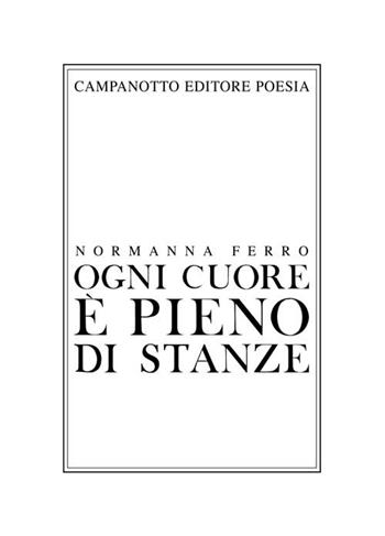 Ogni cuore è pieno di stanze - Normanna Ferro - Libro Campanotto 2021, Poesia | Libraccio.it