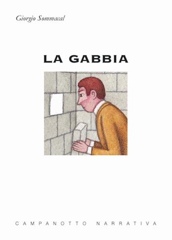 La gabbia - Giorgio Sommacal - Libro Campanotto 2021, Narrativa | Libraccio.it