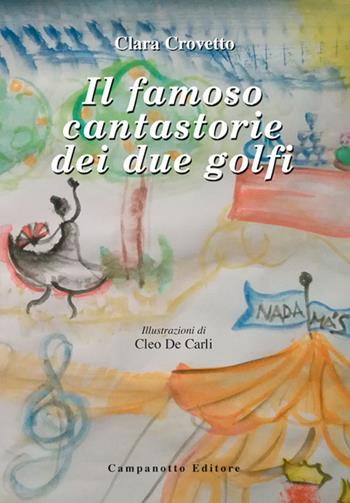 Il famoso cantastorie dei due golfi - Clara Crovetto - Libro Campanotto 2021, Narrativa | Libraccio.it