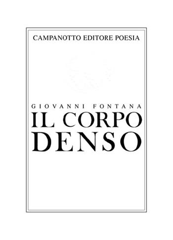 Il corpo denso - Giovanni Fontana - Libro Campanotto 2021, Poesia | Libraccio.it