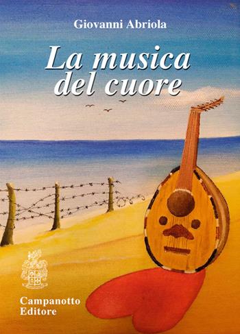 La musica del cuore - Giovanni Abriola - Libro Campanotto 2021, Zeta ragazzi | Libraccio.it