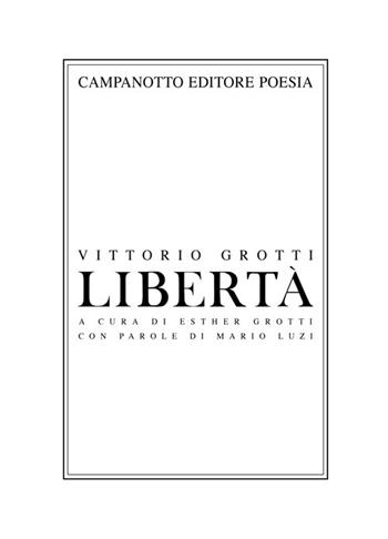 Libertà - Vittorio Grotti - Libro Campanotto 2021, Poesia | Libraccio.it