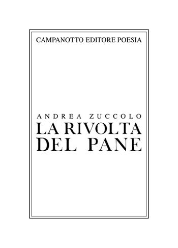 La rivolta del pane - Andrea Zuccolo - Libro Campanotto 2022, Poesia | Libraccio.it